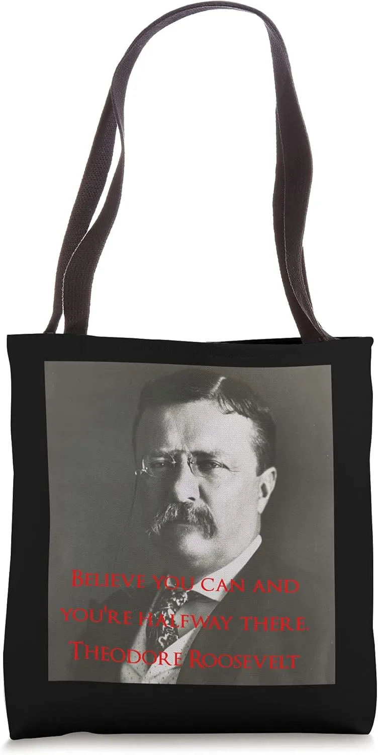 BELIEVE YOU CAN AND YOU'RE HALF WAY THERE TEDDY ROOSEVELT Tote Bag