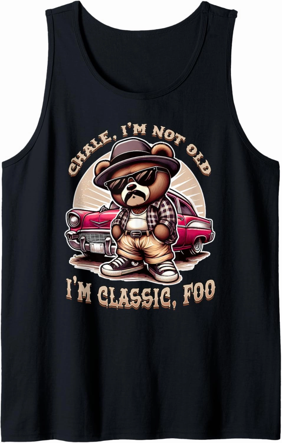 CHALE IM NOT OLD IM CLASSIC FOO Funny Cholo Chicano Lowrider Tank Top