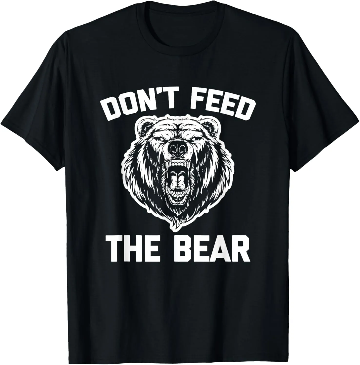 Don't Feed The Bear T-Shirt funny saying sarcastic novelty T-Shirt