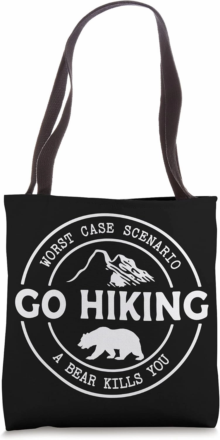Funny Hiking Go Hiking Worst Case Scenario a Bear Kills You Tote Bag