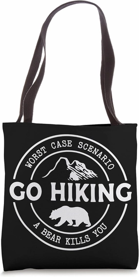Funny Hiking Go Hiking Worst Case Scenario a Bear Kills You Tote Bag