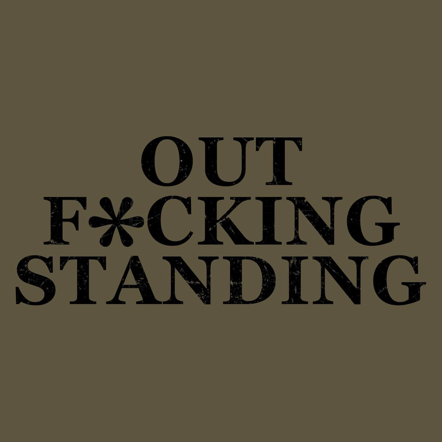 Grunt Style Out Fking Standing Men's T-Shirt