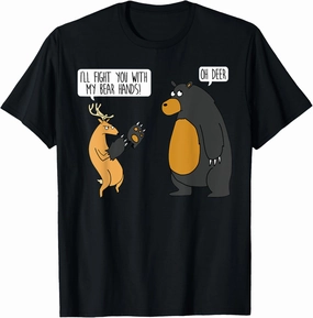 I fight you with my bear hands oh deer funny message T-Shirt