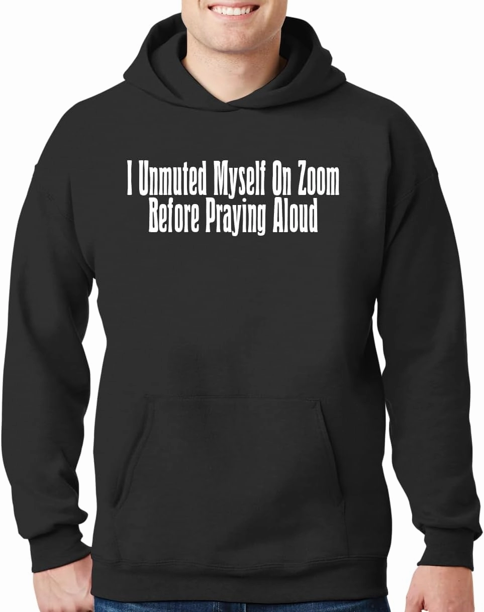 I Unmuted Myself On Zoom Before Praying Aloud - New Adult Men's Hoodie Sweatshirt CP05 Black