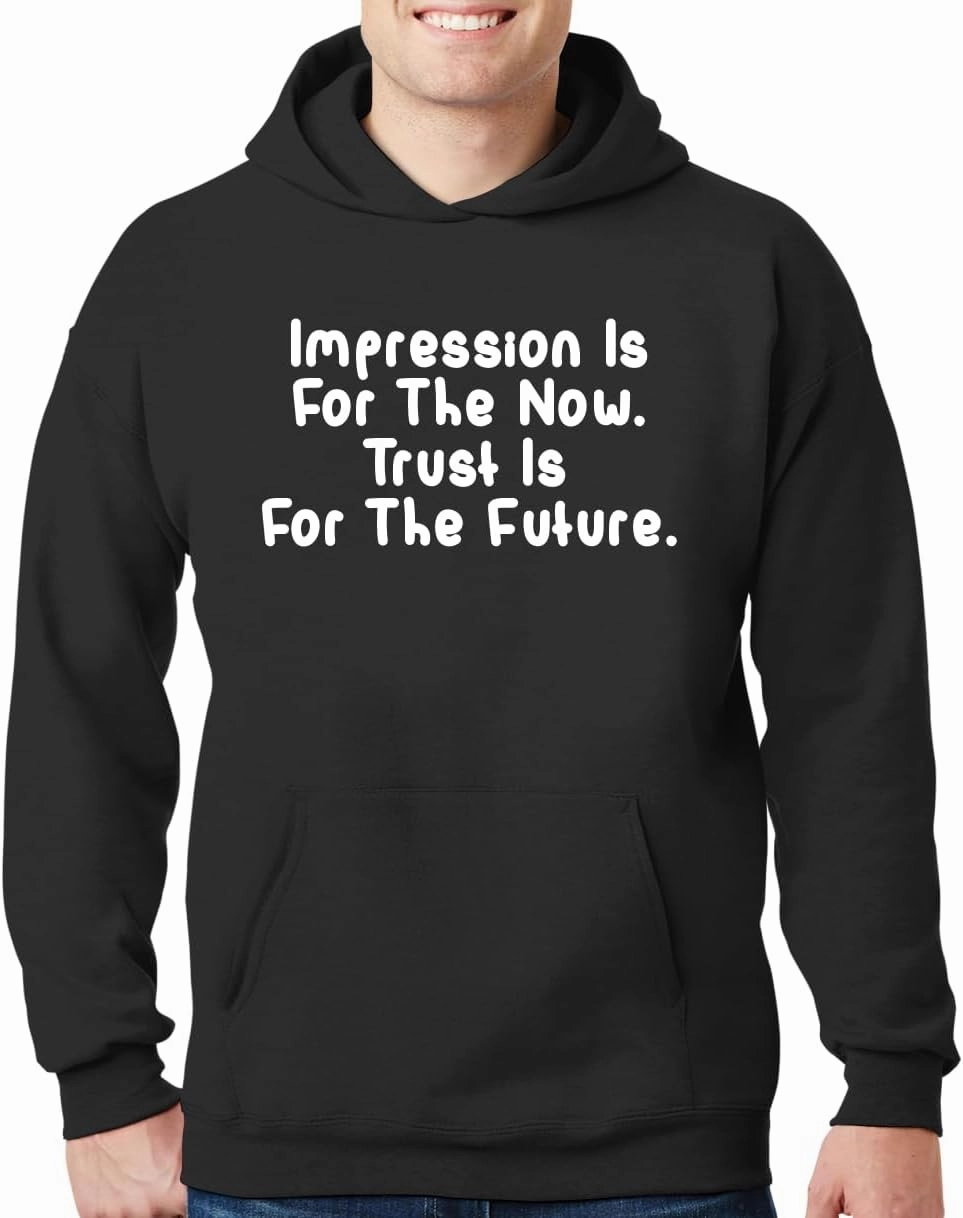 Impression Is For The Now. Trust Is For The Future. - New Adult Men's Hoodie Sweatshirt CP05 Black