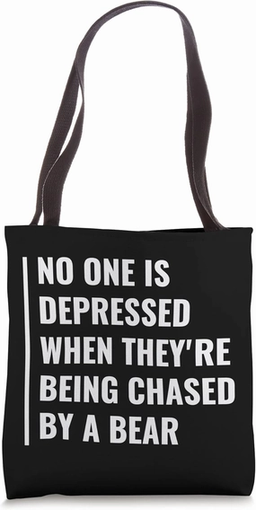 No One Is Depressed When Chased By a Bear. Depression Quote Tote Bag