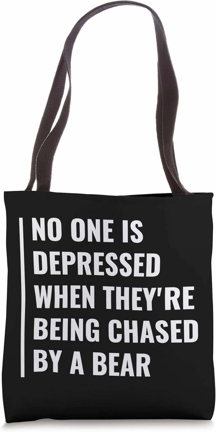 No One Is Depressed When Chased By a Bear. Depression Quote Tote Bag