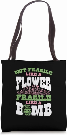 Not Fragile Like A Flower Fragile Like A Bomb Tote Bag