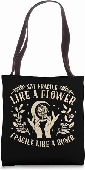 Not Fragile Like A Flower Fragile Like A Bomb Tote Bag