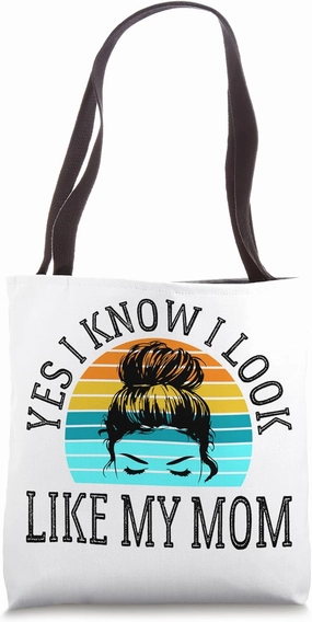 Yes I Know I Look Like My Mom Funny Messy Bun Mother's Day Tote Bag
