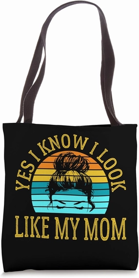 Yes I Know I Look Like My Mom Funny Messy Bun Mother's Day Tote Bag