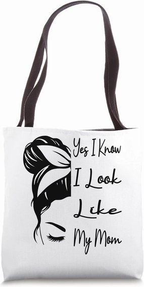 Yes I Know I Look Like My Mom Funny Messy Bun Mother's Day Tote Bag