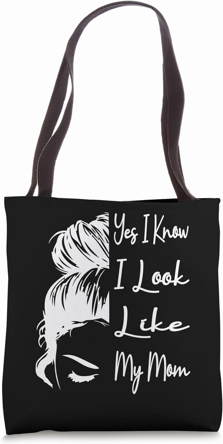 Yes I Know I Look Like My Mom Funny Messy Bun Mother's Day Tote Bag