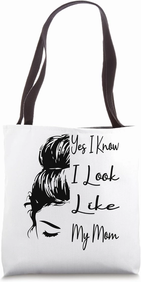 Yes I Know I Look Like My Mom Funny Messy Bun Mother's Day Tote Bag