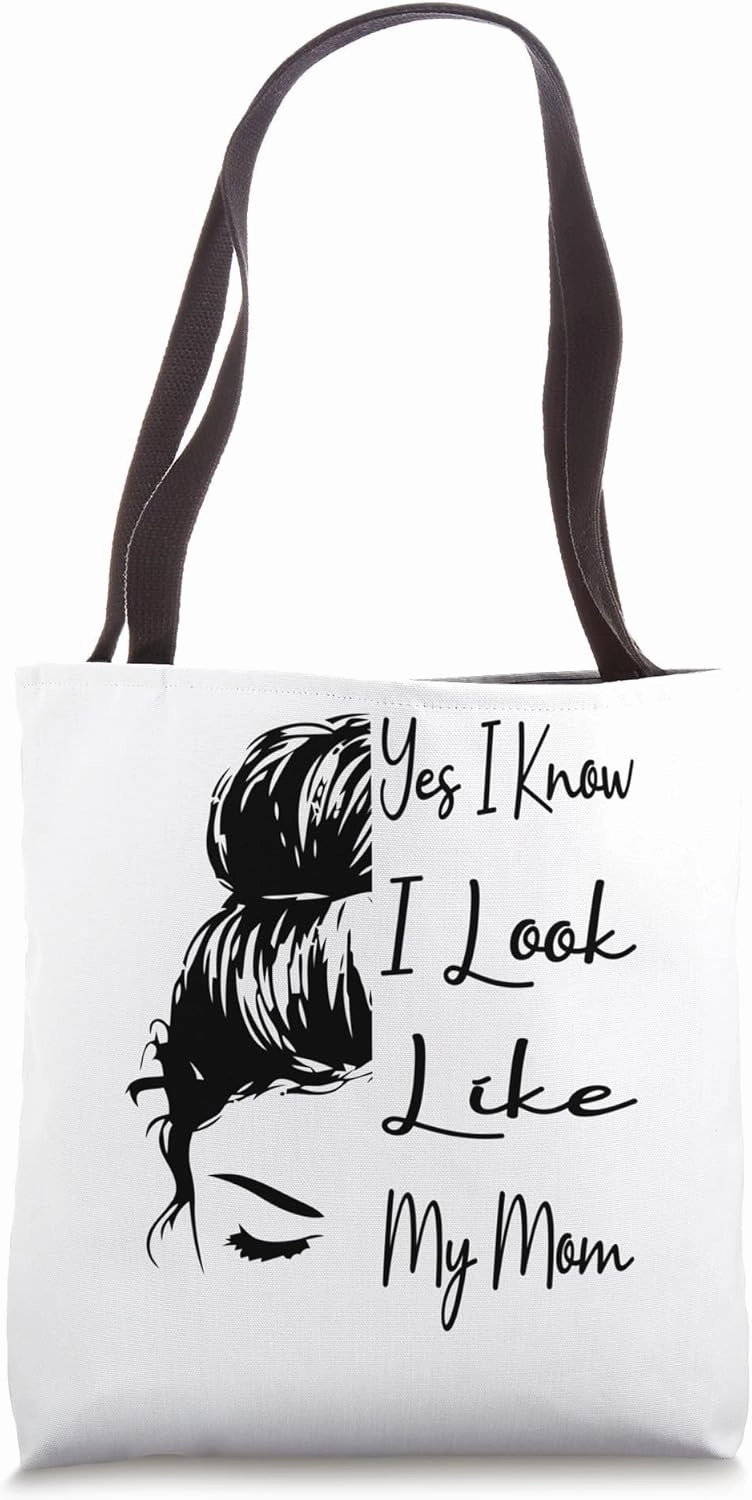 Yes I Know I Look Like My Mom Funny Messy Bun Mother's Day Tote Bag
