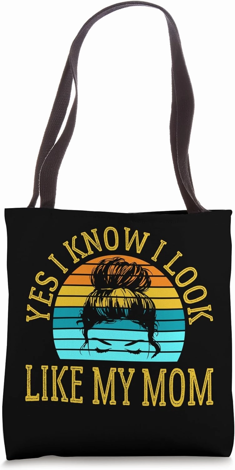 Yes I Know I Look Like My Mom Funny Messy Bun Mother's Day Tote Bag