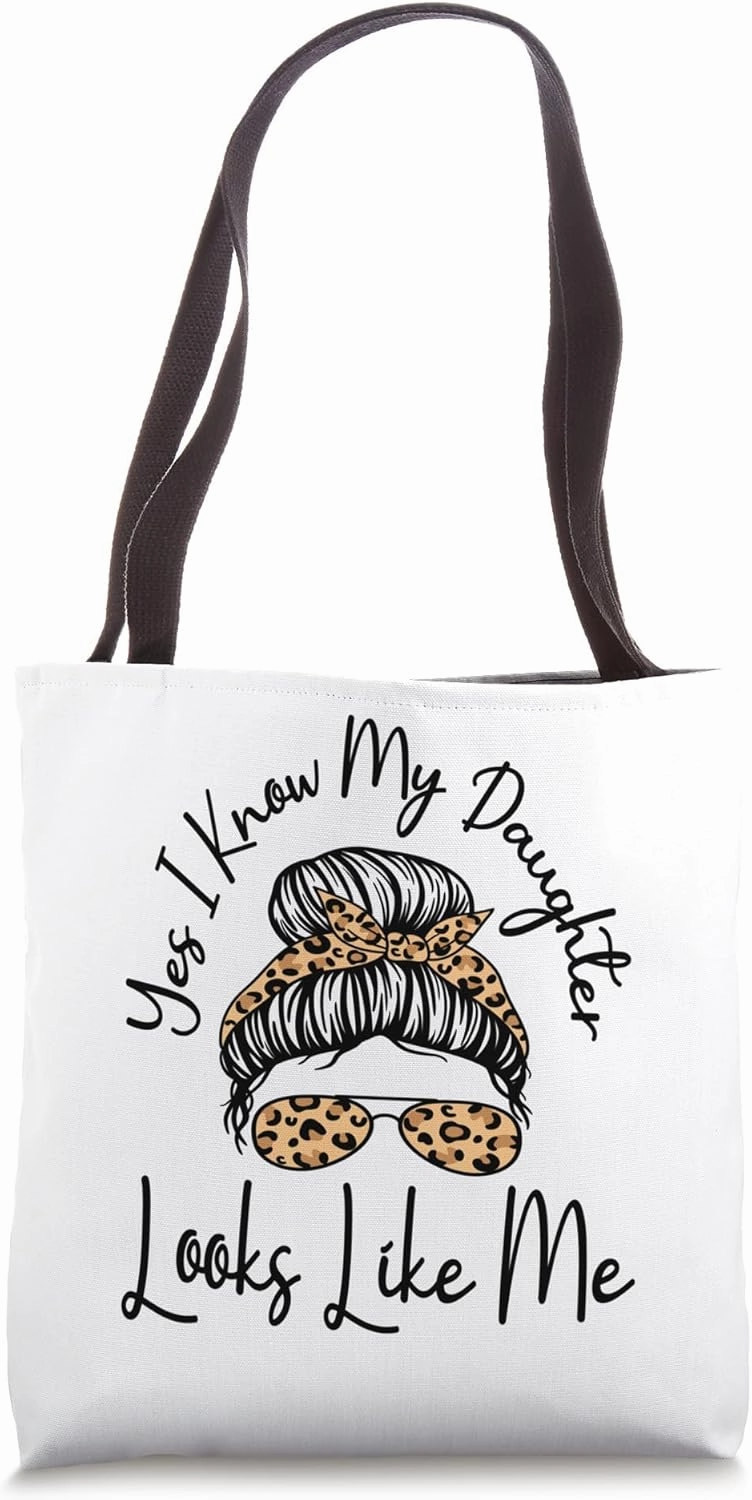 Yes I Know My Daughter Looks Like Me Messy Bun Mother's Day Tote Bag