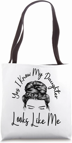 Yes I Know My Daughter Looks Like Me Messy Bun Mother's Day Tote Bag